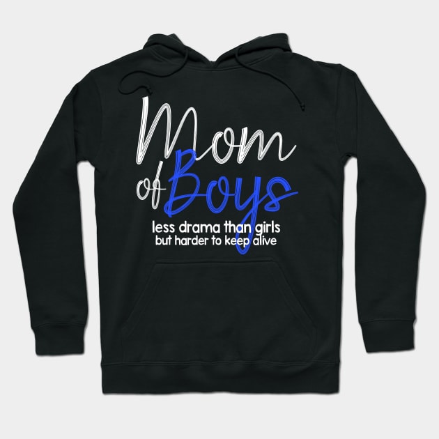 Mom Of Boys, Less Drama Than Girls, But HarderTo Keep Alive Hoodie by awesomefamilygifts